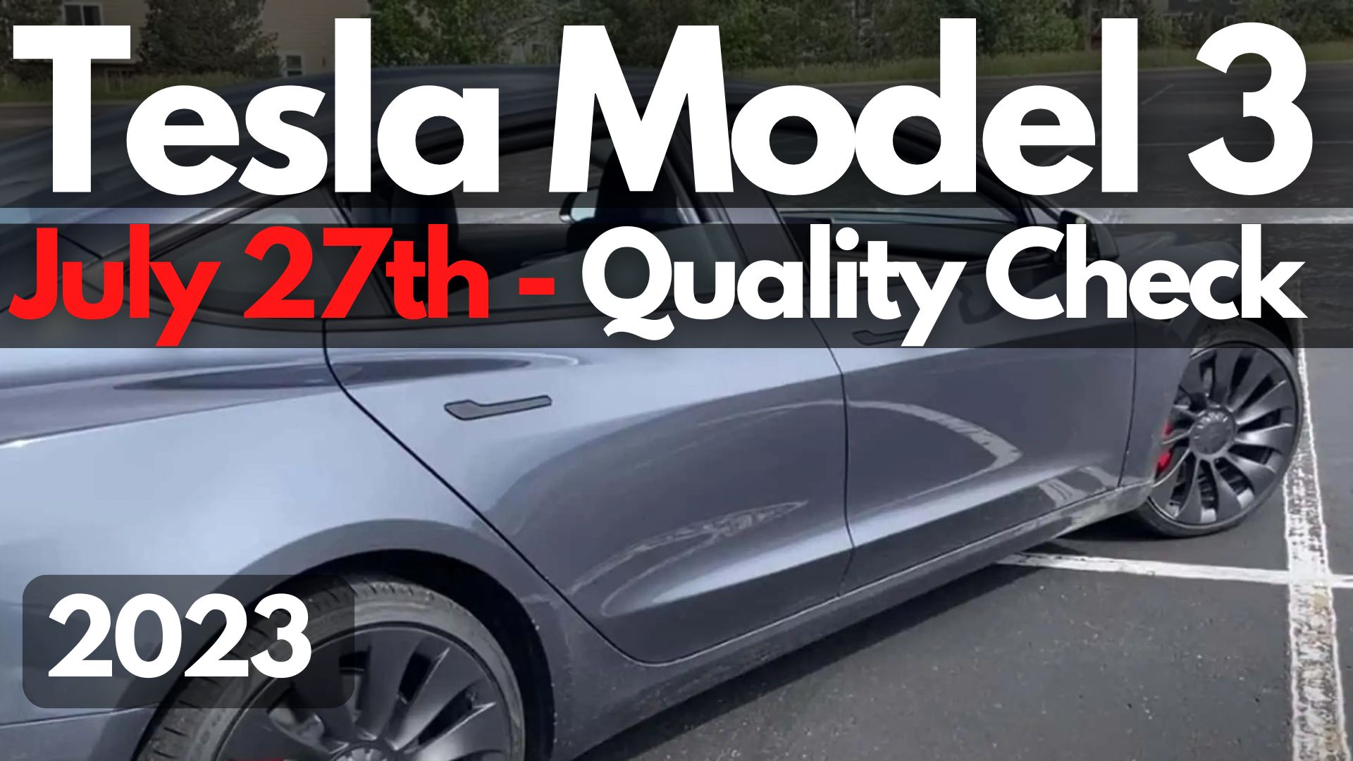 Has Tesla Improved The Model 3 Build Quality For July 23, 2023?
